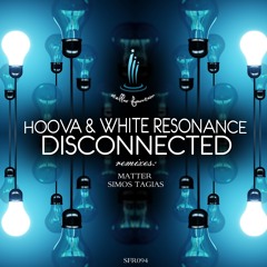 Hoova & White Resonance - Disconnected [Matter Remix]
