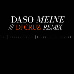 Daso - Meine [Cruz remix]