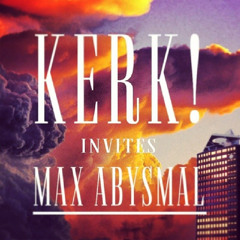 KERK! & Max Abysmal @ Toren 09-12-13