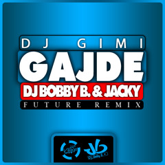 DJ GIMI - GAJDE (DJ BOBBY B. and JACKY Future Remix Radio Edit)
