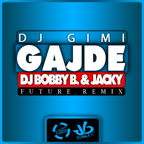 Stream DJ GIMI GAJDE (DJ BOBBY B. and JACKY Future Remix Radio Edit