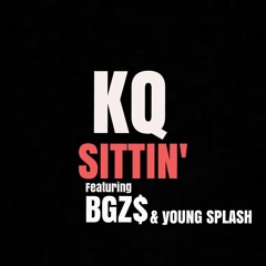 KQ-SITTIN FT. BGZ$ & YOUNG SPLASH( PRODUCED BY MAT.P )