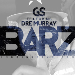 GS Feat Dre Murray - BARZ