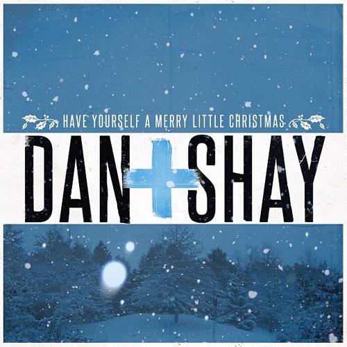 Dan+Shay - Have Yourself A Merry Little Christmas