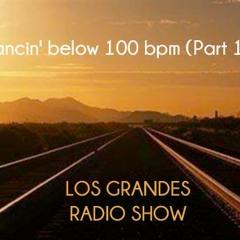 Dancin' below 100 bpm (Part 14): Los Grandes Radio Show