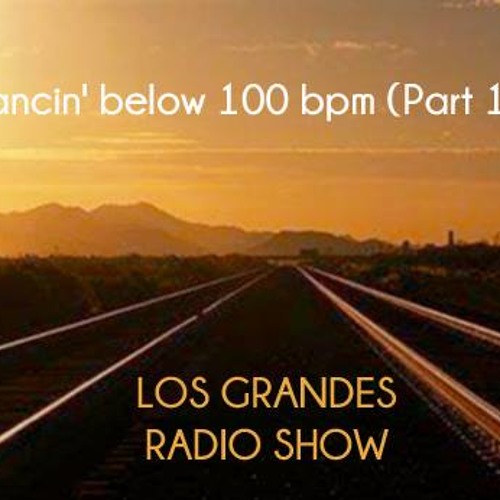 Dancin' below 100 bpm (Part 14): Los Grandes Radio Show