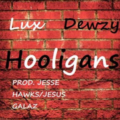 Hooligans-Lux w. Dewzy (PROD. By Jesse Hawks/ Jesus Galaz )