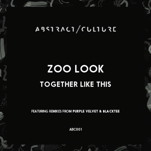 Zoo Look - Together Like This EP Snippets (Abstract Culture)