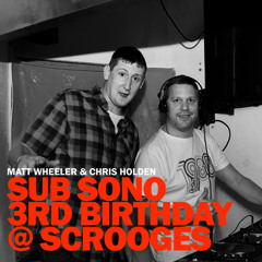 Matt Wheeler & Chris Holden B2B - Sub Sono 3rd Birthday @ Scrooges Wine Bar, Blackpool