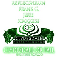 Clydesdale Or Fail ft. Frank G., Reflecshaun, Jeffe, and Scroggins
