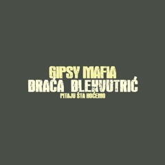 Gipsy Mafia i Braca Blekvutric - Pitaju sta Hocemo