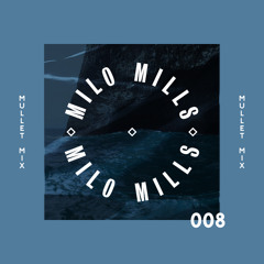 Mullet Mix 008: Milo Mills
