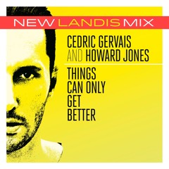 Cedric Gervais & Howard Jones - Things Can Only Get Better (Landis Remix)