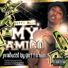 Gutta Slim - "My Amigo" (Produced By Gutta Slim On Da Beat)