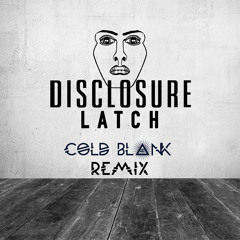 Disclosure: Latch - Cold Blank Remix