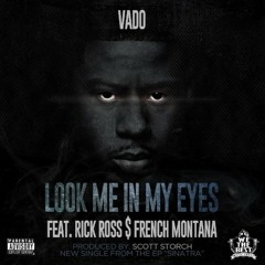 Vado Feat. Rick Ross & French Montana - Look Me In My Eyes (Prod. By Scott Storch)