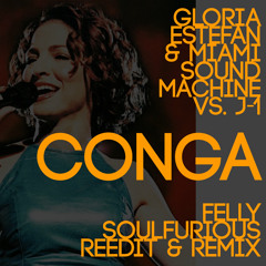 Gloria Estefan & Miami Sound Machine Vs J-1  -  Conga - Felly Soulfurious Reedit & Remix