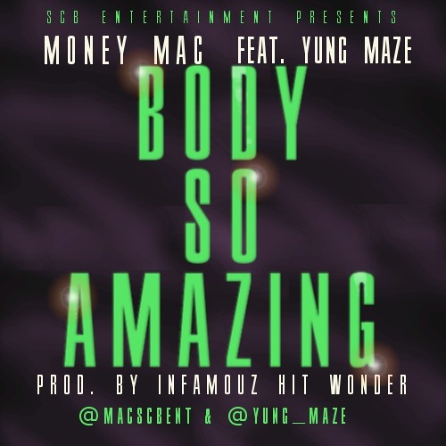 Money Mac "Body So Amazing" feat Yung Maze Prod By Infamouz Hit Wonder (@MACscbent & @Yung_Maze )