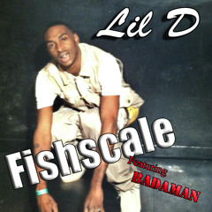 FishScale Lil D Feat Badaman