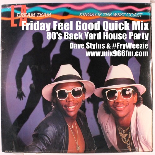Friday Feel Good Quick Mix ~ 80's Back Yard House Party Mix