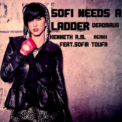 Stream Sofi needs a ladder-Deadmau5 feat. Sofia Toufa (Kenneth R.M. remix)  by Kenneth RM | Listen online for free on SoundCloud