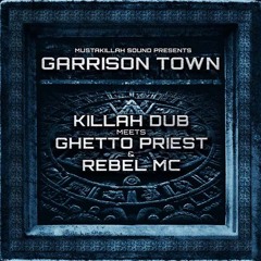 Killah Dub meets Ghetto Priest & Rebel MC aka Congo Natty - Garrison Town [DFGT-01]