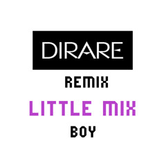 Little Mix - Boy (Dirare remix)