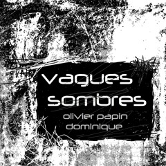 VAGUES SOMBRES (en duo avec Dominique)