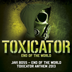Javi Boss - End of the World - Toxicator Anthem 2013- Free Download Track