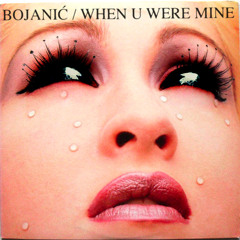 BOJANIĆ / When U Were Mine