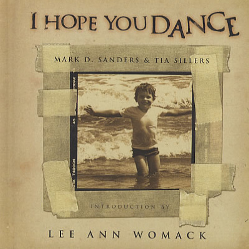 I Hope You DANCE By: Lee Ann Womack