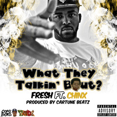 FRE$H Ft. Chinx Drugz - What They Talkin' Bout (Prod. Cartune Beatz)