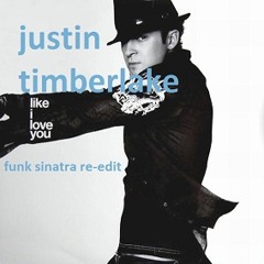 Justin Timberlake - Like I Love You(Funk Sinatra Re-Edit)