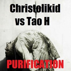 Tao H VS Christolikid - Purification