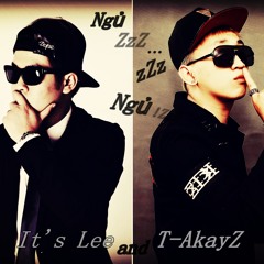 Ngủ - T-Akayz 'nd It's Lee