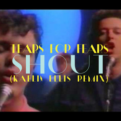 Tears For Fears - Shout (Kaelin Ellis Remix)