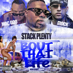 Stack Plenty - Bout That Life (Feat. J - Rock & Mac Goo) (Street Single)