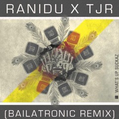 Ranidu X TJR- What Up Suckaz (Bailatronic Remix)
