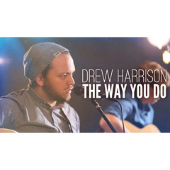 Drew Harrison - The Way You Do [Official Music Video]