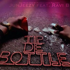 TIP DE BOTTLE--JUNJEEZY feat RAVI B XXX