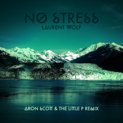 Laurent Wolf feat. Eric Carter - No Stress - Aron Scott & The Little P Remix ***free download***
