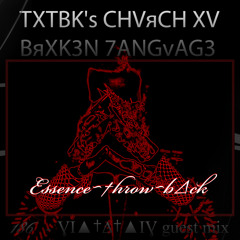TXTBK's CHVяCH XV BяXK3N 7ANGvAG3 Radio #146 ''Essence~†hrow~b∆ck''   _________   ƔI▲†∆†▲IƔ GuestMix