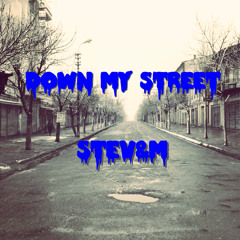 Down my Street- Stev&M