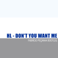 HL - Don't you want me (Fabricio Peçanha Bootleg)