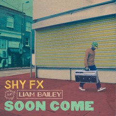 SHY FX FEAT LIAM BAILEY - Soon Come