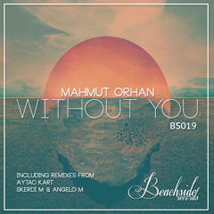 Mahmut Orhan - Without You (Aytac Kart Remix)PREVIEW OUT NOW ON BEATPORT!!!