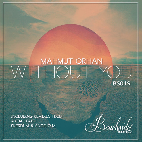 Stream Mahmut Orhan - Without You (Original Mix)PREVIEW OUT NOW ON  BEATPORT!!! by Beachside Records | Listen online for free on SoundCloud