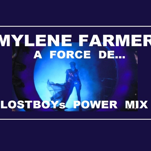 Mylène Farmer: A Force De... LOSTBOYs POWER Mix