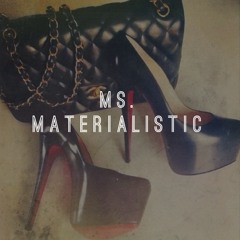 Ms MATERIALISTIC
