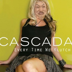 Cascada - Every Time We Touch (Every Time We Klutch Remix)